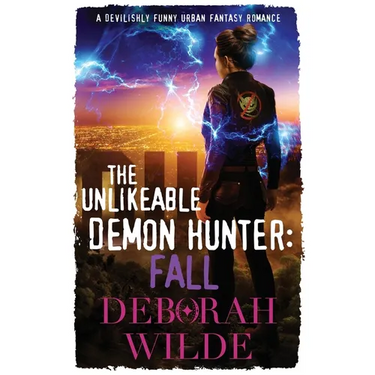 The Unlikeable Demon Hunter: Fall: A Devilishly Funny Urban Fantasy Romance