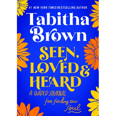 Seen, Loved and Heard: A Guided Journal for Feeding the Soul