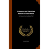 Famous and Decisive Battles of the World: Or, History From the Battle-Field