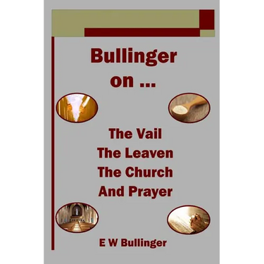 Bullinger on ... The Vail, The Leaven, The Church and Prayer