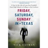 Friday, Saturday, Sunday in Texas: A Year in the Life of Lone Star Football, from High School to College to the Cowboys
