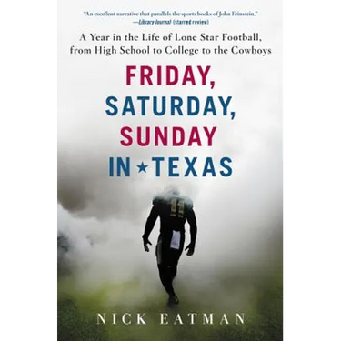 Friday, Saturday, Sunday in Texas: A Year in the Life of Lone Star Football, from High School to College to the Cowboys