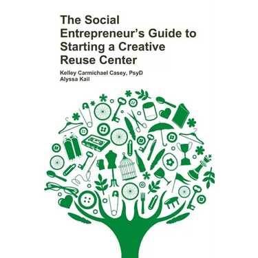 The Social Entrepreneur's Guide to Starting a Creative Reuse Center