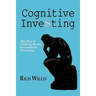 Cognitive Investing: The Key to Making Better Investment Decisions