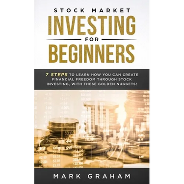 Stock Market Investing for Beginners: 7 Steps to Learn How You Can Create Financial Freedom Through Stock Investing, With These Golden Nuggets!