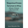 Weaponized Drones Terrorism in Africa: Al Qaeda, Al Shabaab, Boko Haram and ISIS