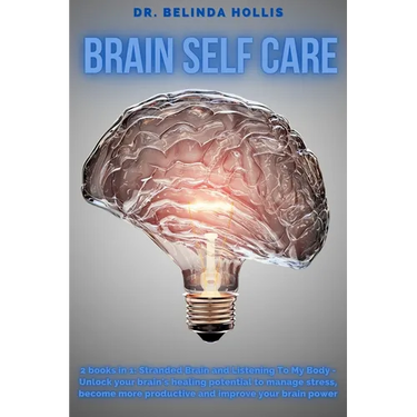 Brain Self Care: 2 books in one: Stranded Brain and Listening To My Body - Unlock your brain's healing potential to manage stress, beco