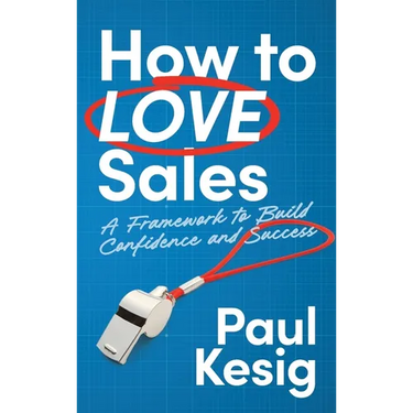 How to LOVE Sales: A Framework to Build Confidence and Success