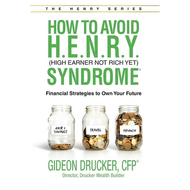 How to Avoid H. E. N. R. Y. Syndrome (High Earner Not Rich Yet): Financial Strategies to Own Your Future