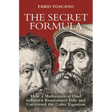 The Secret Formula: How a Mathematical Duel Inflamed Renaissance Italy and Uncovered the Cubic Equation