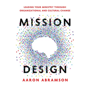 Mission Design: Leading Your Ministry Through Organizational and Cultural Change