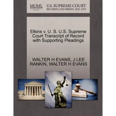 Elkins V. U. S. U.S. Supreme Court Transcript of Record with Supporting Pleadings