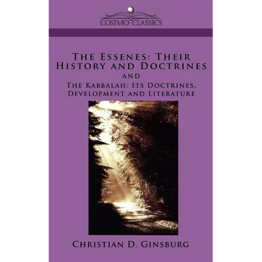 The Essenes: Their History and Doctrines and the Kabbalah: Its Doctrines, Development and Literature