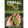 Primal Diet Made Easy: Lose Weight, Get More Energy and Improve Your Overall Health