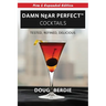 Damn Near Perfect Cocktails
