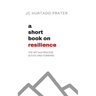 A Short Book on Resilience: The Art and Process of Evolving Forward