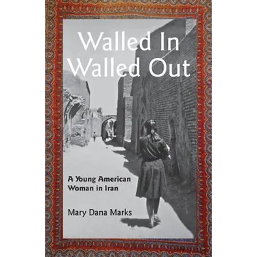 Walled In, Walled Out: A Young American Woman in Iran