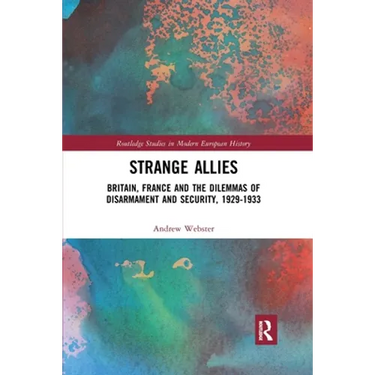 Strange Allies: Britain, France and the Dilemmas of Disarmament and Security, 1929-1933