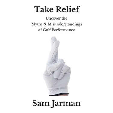 Take Relief: Uncover the Myths & Misunderstandings of Golf Performance