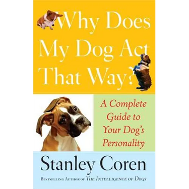 Why Does My Dog Act That Way?: Complete Guide to Your Dog's Personality