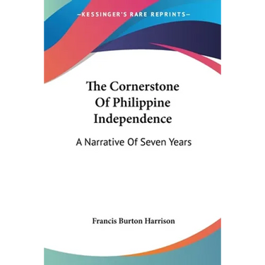 The Cornerstone Of Philippine Independence: A Narrative Of Seven Years