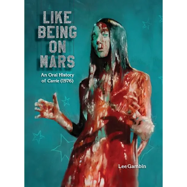 Like Being on Mars - An Oral History of Carrie (1976) (hardback)