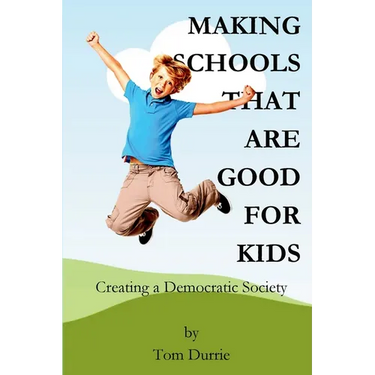 Making Schools That Are Good For Kids: Creating a Democratic Society