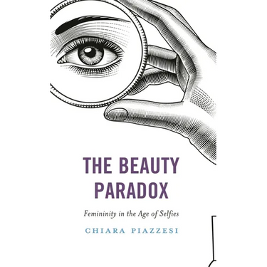 The Beauty Paradox: Femininity in the Age of Selfies