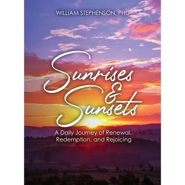Sunrises and Sunsets: A Daily Journey of Renewal, Redemption, and Rejoicing
