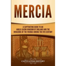 Mercia: A Captivating Guide to an Anglo-Saxon Kingdom of England and the Invasions of the Vikings during the 9th Century