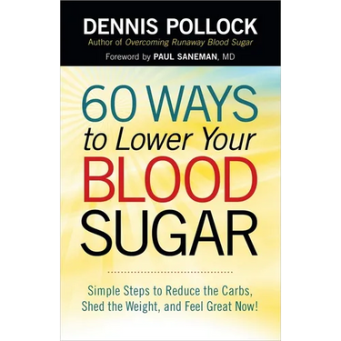 60 Ways to Lower Your Blood Sugar: Simple Steps to Reduce the Carbs, Shed the Weight, and Feel Great Now!