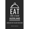 Eat Like a Local- Auckland: Auckland New Zealand Food Guide