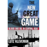 The New Great Game: Blood and Oil in Central Asia