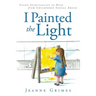 I Painted the Light: Using Spirituality to Heal from Childhood Sexual Abuse