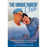 The Unique Parent Club: Navigating the Extraordinary Journey of Special Needs Parenting