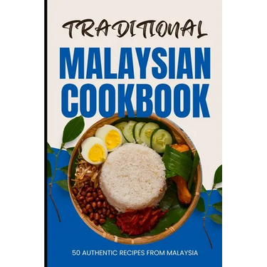 Traditional Malaysian Cookbook: 50 Authentic Recipes from Malaysia