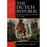 The Dutch Republic: Its Rise, Greatness, and Fall 1477-1806
