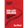 Our Lost Children: Silent Voices: Damaged Lives