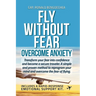 Fly Without Fear: Overcome Anxiety