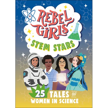 Rebel Girls Stem Stars: 25 Tales of Women in Science