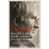 Cicero: Politics and Persuasion in Ancient Rome