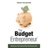 The Budget Entrepreneur: Starting Your Own Business Without Breaking the Bank