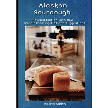 Alaskan Sourdough: Revised Edition