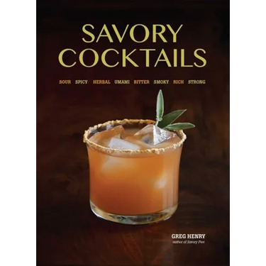 Savory Cocktails: Sour, Spicy, Herbal, Umami, Bitter, Smoky, Rich, Strong