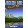 Jackson Hole Uncovered
