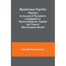 Mysterious Psychic Forces; An Account of the Author's Investigations in Psychical Research, Together with Those of Other European Savants