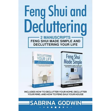 Feng Shui and Decluttering: 2 Manuscripts - Feng Shui Made Simple and Decluttering Your Life: Includes How to Declutter Your Home, Declutter Your Mind