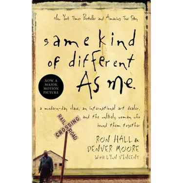 Same Kind of Different as Me: A Modern-Day Slave, an International Art Dealer, and the Unlikely Woman Who Bound Them Together