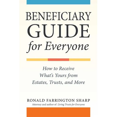 Beneficiary Guide for Everyone: How to Receive What's Yours from Estates, Trusts, and More