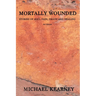 Mortally Wounded: Stories of Soul Pain, Death and Healing